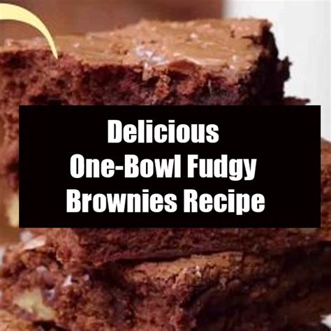 Delicious One Bowl Fudgy Brownies Recipe