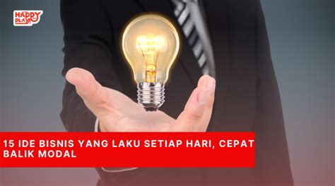 15 Ide Bisnis Yang Laku Setiap Hari Cepat Balik Modal