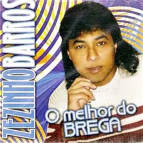 Zezinho Barros O Melhor Do Brega Brega Sua Música