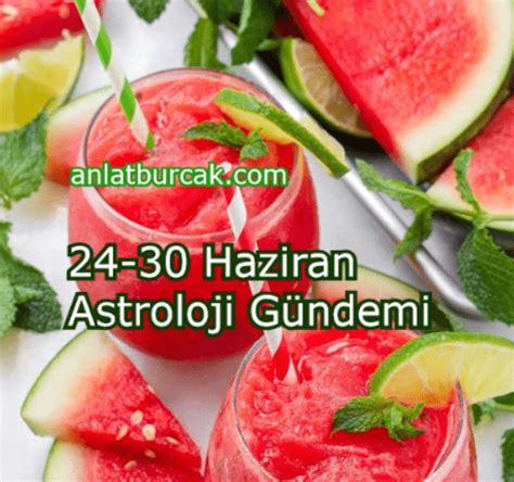 24 30 Haziran 2024 Astroloji Gündemi Anlat Burçak