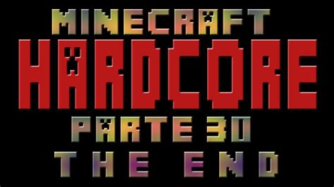 Minecraft Reto Hardcore THE END EPISODIO 30 YouTube