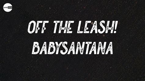 BabySantana Off The Leash Feat Yvngxchris And Luisss Lyric Video