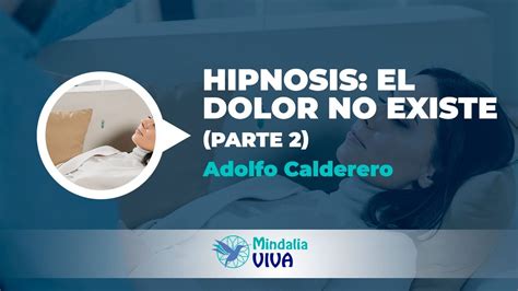 Hipnosis El Dolor No Existe Por Adolfo Calderero PARTE 2 YouTube