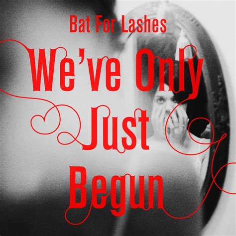 Bat for Lashes – We've Only Just Begun Lyrics | Genius Lyrics