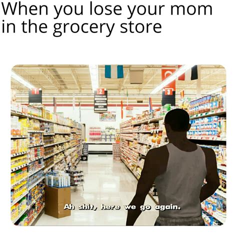 When you lose your mom in the grocery store - Meme by RelatableMaster :) Memedroid