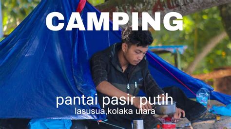 CAMPING Pasir Putih Lasusua Kolaka Utara YouTube