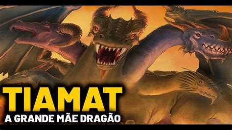 Tiamat A Grande M E Drag O Mitologia Babil Nica Sum Ria Youtube