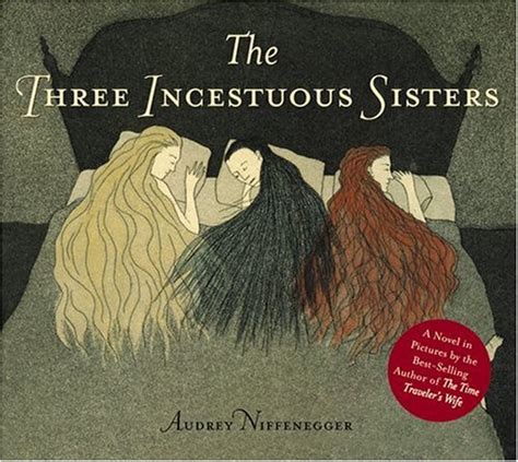 The Three Incestuous Sisters By Audrey Niffenegger Goodreads