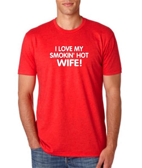 I Love My Smokin Hot Wife Valentines T T Shirt