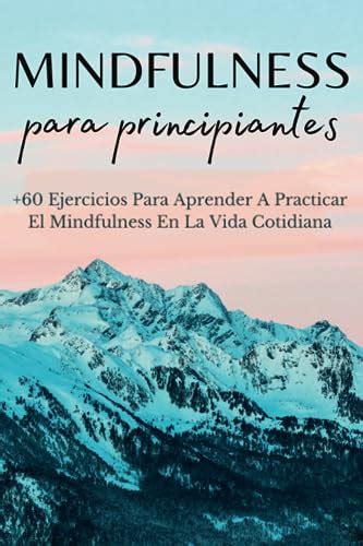 Mindfulness Para Principiantes 60 Ejercicios Para Aprender A