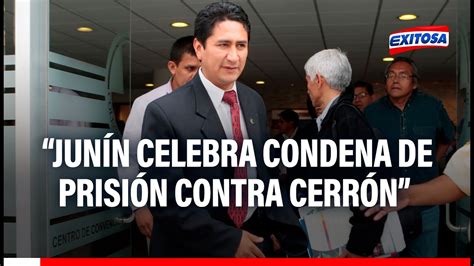 🔴🔵 Junín Celebra Condena De Prisión Contra Vladimir Cerrón Afirma