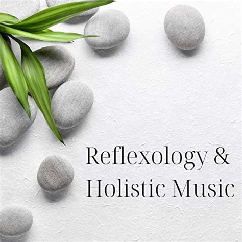 Reflexology Holistic Music Rejuvenate Your Soul By Mindfulness