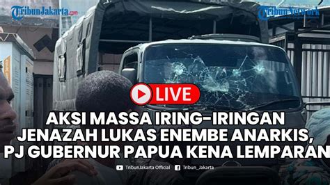 Aksi Massa Iring Iringan Jenazah Lukas Enembe Anarkis Pj Gubernur