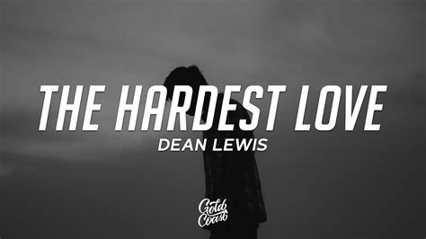 Dean Lewis The Hardest Love Lyrics YouTube