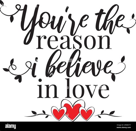 You Are The Reason I Believe In Love Wording Design Isolated On White