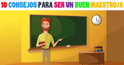 10 Consejos Ser Un Buen Maestroa Imagenes Educativas