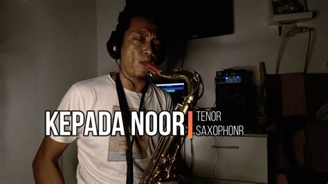 Kepada Noor Panji Sakti Saxophone Cover By Suwarjiki Youtube Music