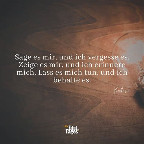 Sage Es Mir Und Ich Vergesse Es Zeige Es Mir Und Ich Konfuzius