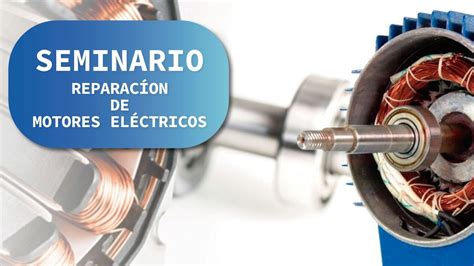 SEMINARIO REPARACIÓN DE MOTORES ELECTRICOS YouTube