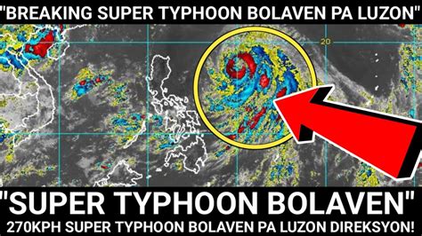 NAKAKATAKOT SUPER TYPHOON BOLAVEN PA LUZON ANG DIREKSYON SOBRANG