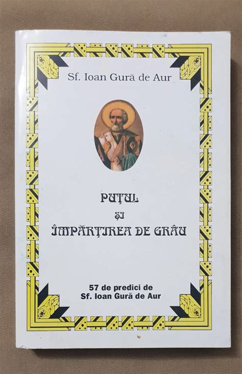 Pu Ul I Impar Irea De Grau De Predici De Sf Ioan Gura De Aur