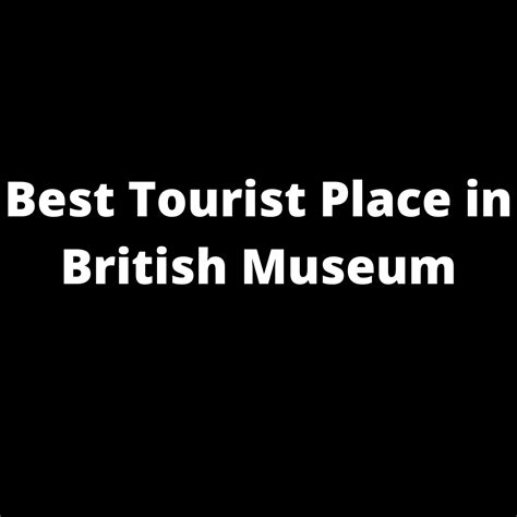 Best Tourist Place In British Museum Atoallinks