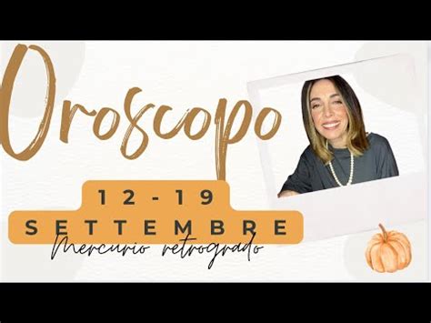 ASTROLOGIA EVOLUTIVA OROSCOPO 12 19 SETTEMBRE MERCURIO RETROGRADO