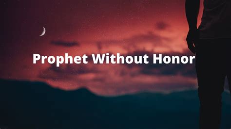 Prophet Without Honor Youtube