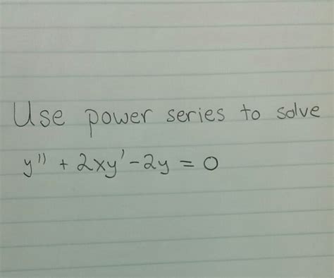 Solved Use Power Series To Solve Y 2xy 2y 0