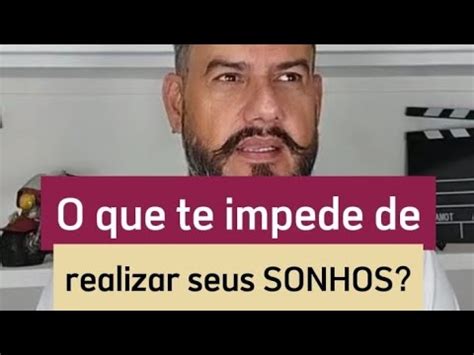 O Que Te Impede De Realizar Seus Sonhos YouTube