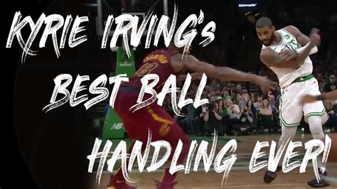 Kyrie Irving S Best Ball Handling Ever YouTube