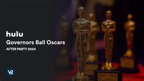 Watch Governors Ball Oscars After Party 2024 In Canada On Hulu