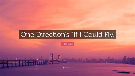 Tillie Cole Quote: “One Direction’s “If I Could Fly.”