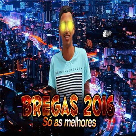 Bregas 2016 SÓ As Melhores Brega Sua Música