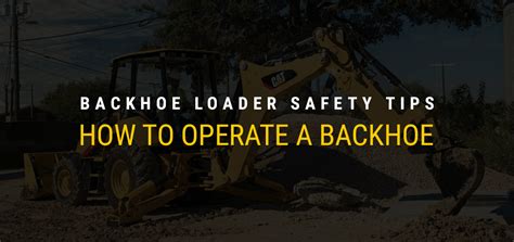 Backhoe Loader Safety Tips — How To Operate A Backhoe Quinn Company