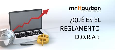 Qué es el reglamento DORA Mr Houston Tech Solutions