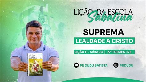 Lição da Escola Sabatina Sábado 02 09 2023 Suprema Lealdade a Cristo