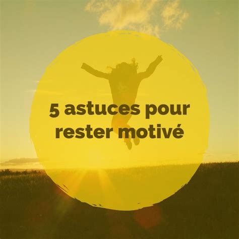 5 astuces pour rester motivé