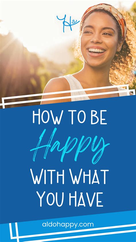 Be Happy With What You Have - Our 7 Top Tips