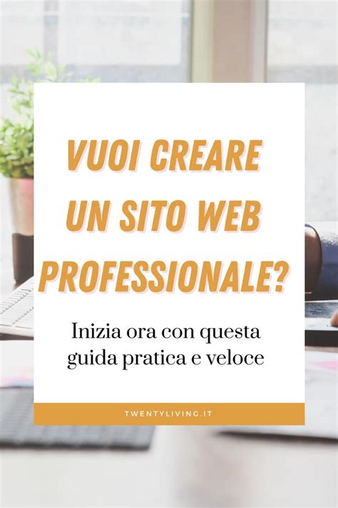 Vuoi Creare Un Sito Web Professionale Guida Pratica E Veloce Sito