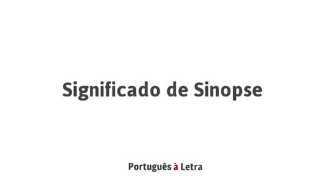 O Que Significa Sinopses - Significado de Sinopse | Português à Letra