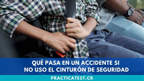 Qué pasa en un accidente si no uso el cinturón de seguridad