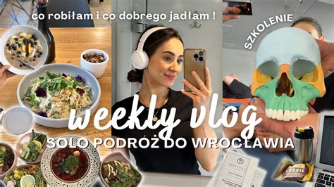 Weekly Vlog Solo Do Wroc Awia Kurs Fizjo Testuje Gastro Wro