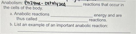 Solved Anabolism: enzyme-catalyzed the cells of the body. | Chegg.com