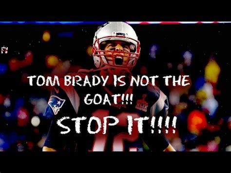 Tom Brady The GOAT FUCK OUTTA HERE STOP IT YouTube