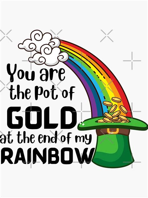 You Are The Pot Of Gold At The End Of My Rainbow Sticker For Sale By