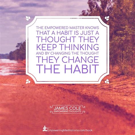 A habit is just a thought they keep thinking • Empowering Meditations