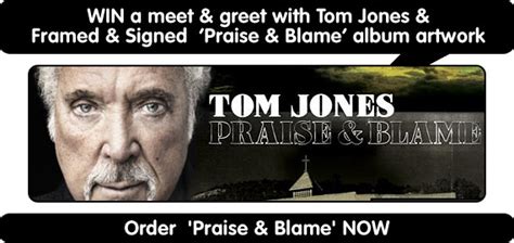 Win a Meet & Greet with Tom Jones & Framed & Signed 'Praise & Blame ...