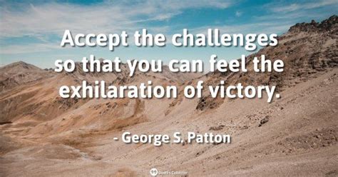 Accept The Challenges So That You Can Feel The Exhilaration Of Victory