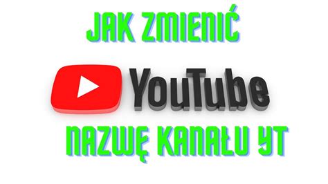 Jak Zmieni Nazw Kana U Na Yt Youtube